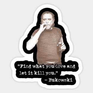 Charles Bukowski ))(( Find What You Love Quote Sticker